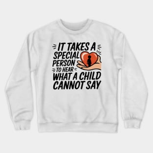 It Takes a Special Person to Hear What a Child Cannot Say Crewneck Sweatshirt